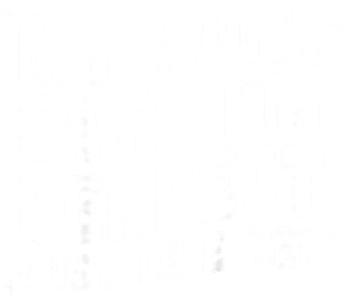 My Aunt Says I'm Perfect Just Like Her Aunt Love T-Shirt