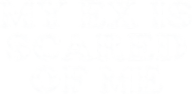 My Ex Is Scared of Me Coaster