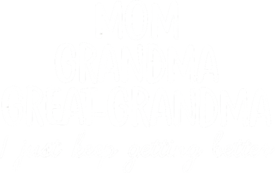 Mom Grandma Great Grandma I Keep Getting Better Mom Gifts Hat