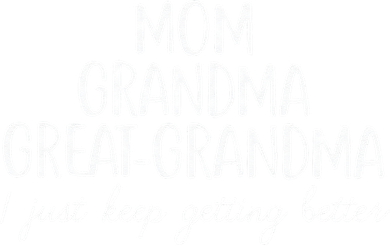 Mom Grandma Great Grandma I Keep Getting Better Mom Gifts Toddler T-Shirt