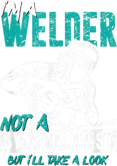Men Im A Welder Not A Gynecologist Funny Welding Women's T-Shirt