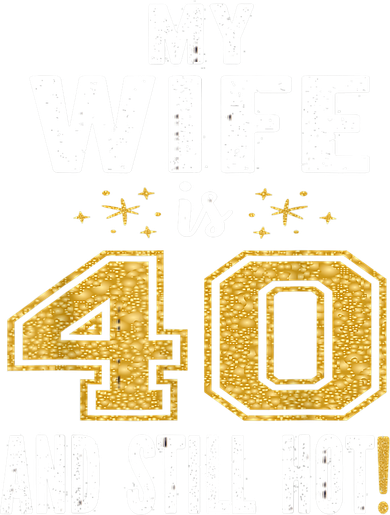 My Wife Is 40 And Still Hot 40th Birthday Gift For Her Women's T-Shirt