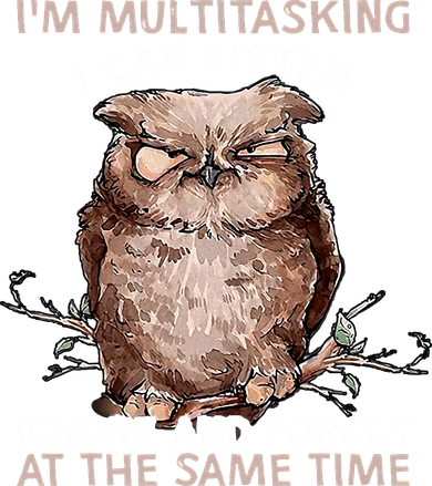 Owl Im Multitasking I Can Listen Ignore And Forget Funny Women's Long Sleeve Shirt
