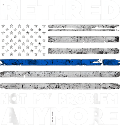 Retired Not My Problem Anymore, Police Thin Blue Line Flag Women's Long Sleeve Shirt