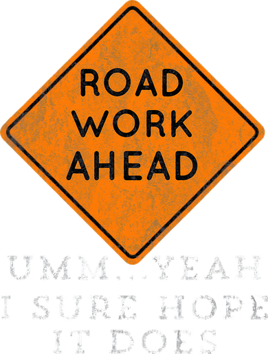Road Work Ahead Sure Hope It Does Funny Meme Coaster
