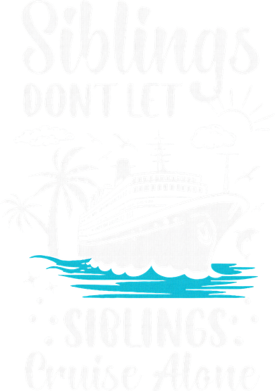 Siblings Don’t Let Siblings Cruise Alone Funny Women's Sweatshirt