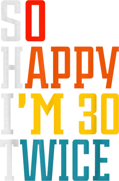 So Happy I'm 30 Twice Funny 60th Birthday Gift Long Sleeve Shirt