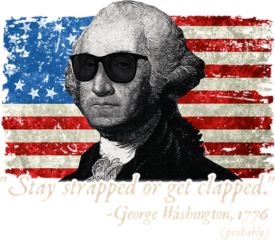 Stay strapped or get clapped George Washington 4th of July Women's T-Shirt