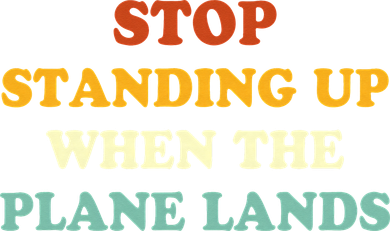 Stop Standing Up When The Plane Lands Kids T-Shirt