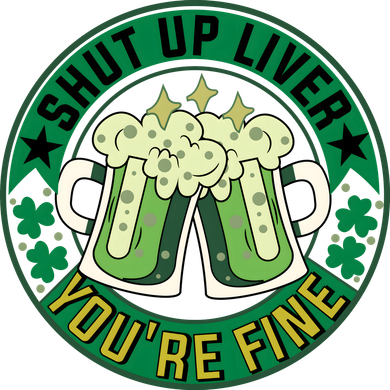 Shut Up Liver You're Fine Beer Drinking St Patricks Ornament