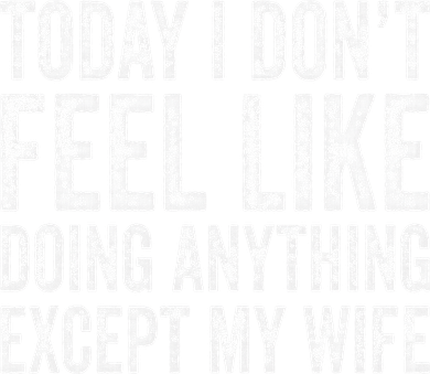 Today I Dont Fell Like Doing Anything Except My Wife Women's Long Sleeve Shirt