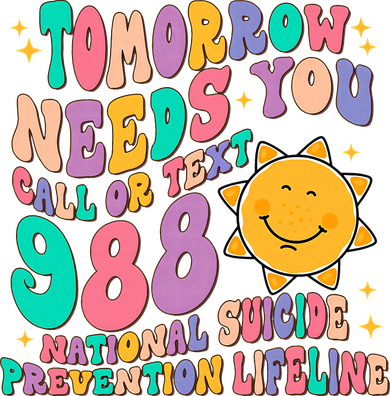 Tomorrow Needs You Call Text 988 National Suicide Prevention Women's Hoodie