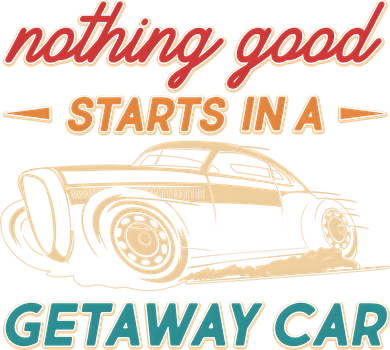 Vintage Retro Nothing Good Starts In A Getaway Car Button