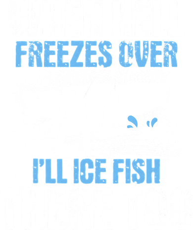 When Hell Freezes Over I'll Ice Fish There - Ice Fishing Kids T-Shirt