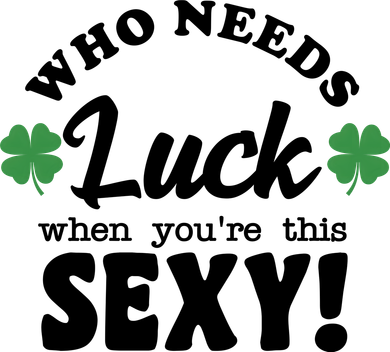 Who Needs Luck When You're This Sexy Funny St Patrick's Day Doggie Tank