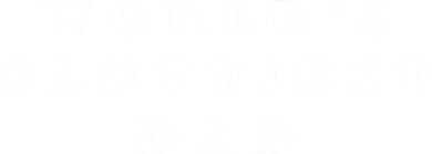 World's Sluttiest Dad Ornament