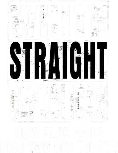 White Straight Republican How Else Can I Piss You Off Today Coaster