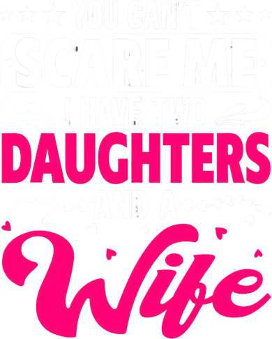 You Can Not Scare Me I Have Two Daughters & A Wife Mother's Ornament