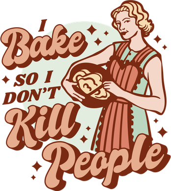 I Bake So I Don't Kill People Button