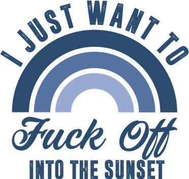 I Just Want To Fuck Off Into The Sunset Funny Mousepad