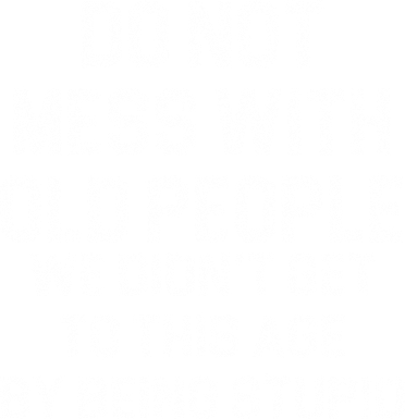 Do Not Mess With Old People We Didn't Get To This Age By Being Stupid Coaster