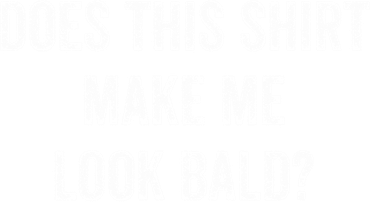Does This Gift Make Me Look Bald? Gift Bald Is Beautiful Gift Hoodie