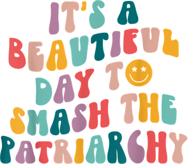 It's A Beautiful Day To Smash The Patriarchy Funny Feminism Women's Long Sleeve Shirt