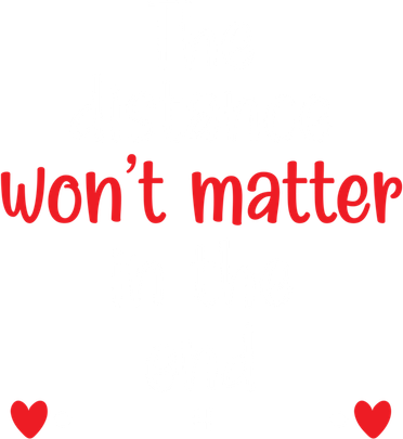 The Distance Won't Matter In The End Wedding Anniversary Cool Gift Kids T-Shirt