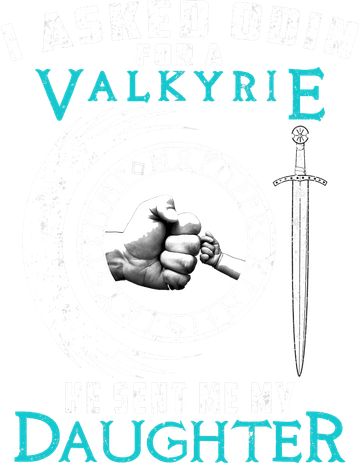 I Asked Odin For A Valkyrie He Sent Me My Daughter Viking Toddler T-Shirt