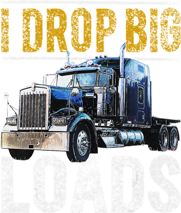 I Drop Big Loads Big Rig Semi-Trailer Truck Driver Gift  Women's Long Sleeve Shirt