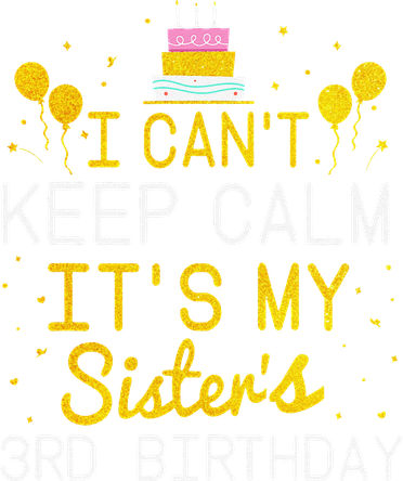 I Can't Keep Calm It's My Sister's 3rd Birthday Funny Bday Kids Long Sleeve Shirt