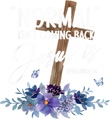 Normal Isnt Coming Back But Jesus Is Revelation 14 Flower Button