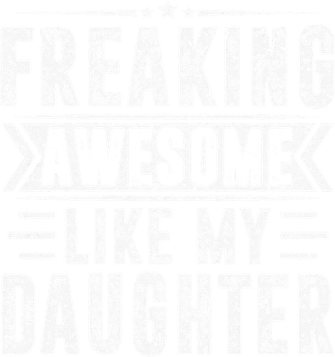 Freaking Awesome Like My Daughter Fathers Day Women's T-Shirt
