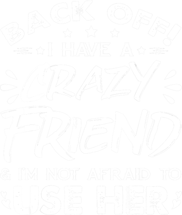 Back Off I Have A Crazy Friend And I'm Not Afraid To Use Her Kids T-Shirt