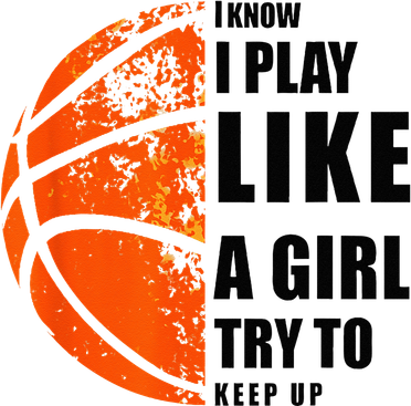 I Know I Play Like A Girl Try To Keep Up Basketball Women Women's T-Shirt
