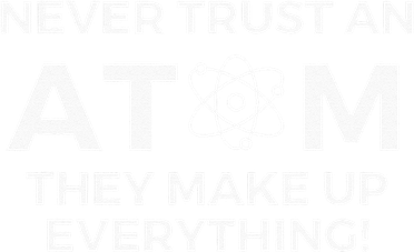 Never Trust An Atom They Make Up Everything Chemistry Coaster