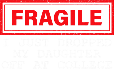 Fragile I Just Dropped My Daughter Off At College Quote Women's T-Shirt