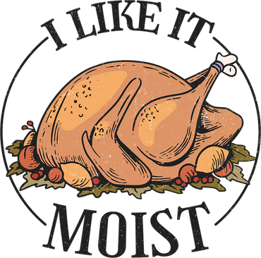 I Like It Moist Funny Thanksgiving Turkey Joke Gift Women's Sweatshirt