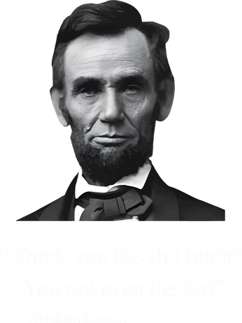 Think You The Shit Bitch You Not Even The Fart Abraham Lincoln Coaster