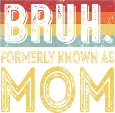 Bruh Formerly Known As Mom Gifts For Mom MotherS Day Women's T-Shirt