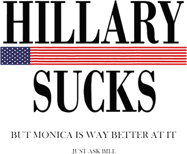 Hillary Clinton Sucks But Monica Is Way Better At It Women's Long Sleeve Shirt