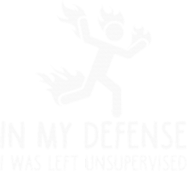 In My Defense I Was Left Unsupervised T-Shirt