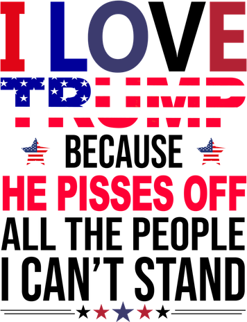 I Love Trump Because He Pisses Off All The People I Can’T Stand Kids Sweatshirt