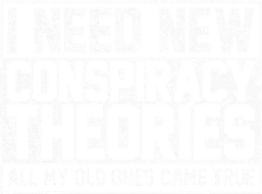I Need New Conspiracy Theories Because My Old Ones Came True Women's Tank Top