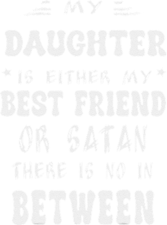 My Daughter Is Either My Best Friend Or Satan For Mom Baby Bodysuit