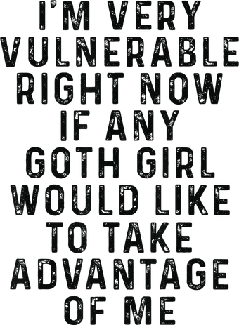 Funny IM Very Vulnerable Right Now If Any Goth Kids Sweatshirt
