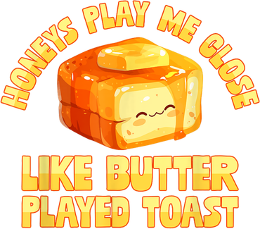 Honeys Play Me Close Like Butter Played Toast Coaster