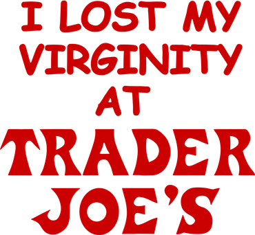I Lost My Virginity At Trader JoeS Women's Sweatshirt