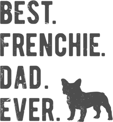Best Frenchie Dad Ever Funny French Bulldog Lovers Dad Gift Funny Gift Mousepad