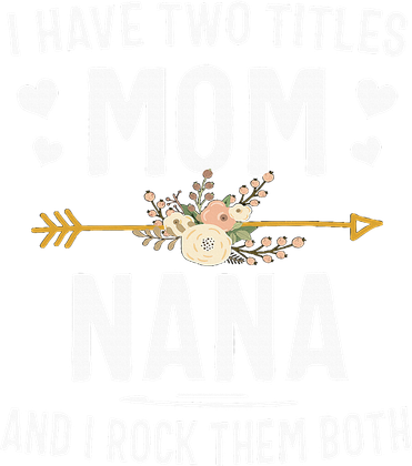 I Have Two Titles Mom And Nana Mothers Day Gifts Women's T-Shirt